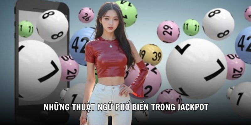 Những thuật ngữ phổ biến trong Jackpot