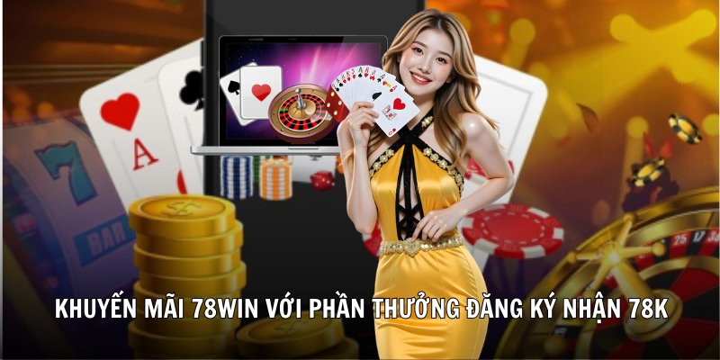 Khuyến mãi 78win với phần thưởng đăng ký nhận 78k